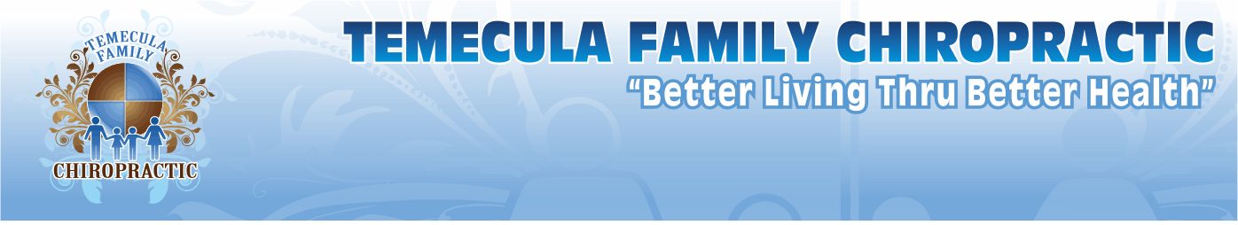 Temecula Family Chiropractic, Better Living Thru Better Health