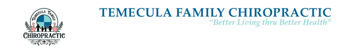 Temecula Family Chiropractic, Better Living Thru Better Health